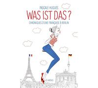 Was ist das? Chroniques d'une française à Berlin
