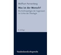 Was Ist Der Mensch?: Die Anthropologie Der Gegenwart Im Lichte Der Theologie