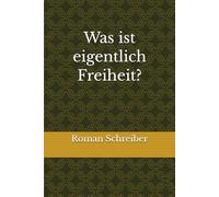 Was ist eigentlich Freiheit?