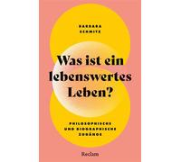 Was ist ein lebenswertes Leben? Philosophische und biographische Zugänge Ein mutiger Essay über den Wert des Lebens, Krankheit, Demenz, Behinderung und Suizid - Barbara Schmitz - Reclam Verlag - ebook