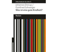 Johannes Drerup et Gottfried Schweiger – Was ist eine gute Kindheit? Was bedeutet das alles? – Reclam