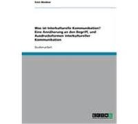 Was ist Interkulturelle Kommunikation? Eine Annäherung an den Begriff, und Ausdrucksformen interkultureller Kommunikation Weidner, Sven (Auteur)