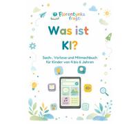 Was ist KI?: Sach-, Vorlese und Mitmachbuch für Kinder von 4 bis 6 Jahren