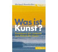 Was ist Kunst? Positionen der Ästhetik von Platon bis Danto - Michael Hauskeller - C.H.Beck - ebook (ePub) - Livre