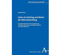 Was ist Liebe?: Liebe als Aufstieg und Weise der Menschwerdung. Eine philosophische Auseinandersetzung mit Platons Symposion und Meister Eckharts Vom edlen Menschen