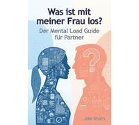 Was ist mit meiner Frau los?: Der Mental Load-Guide für Partner