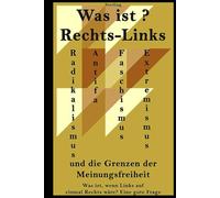 Was ist Rechts-Links I Radikalismus und Extremismus I Antifa, Faschismus und die Grenzen der Meinungsfreiheit: Gesellschaft im Wandel: Rechts, Links, ... die Zukunft der Demokratie I Das Nachlagewerk