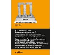 Was Ist Und Was Soll Translationswissenschaft? / Redefining And Refocusing Translation And Interpreting Studies