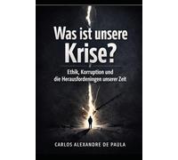 Was ist unsere Krise?: Ethik, Korruption und die Herausforderungen unserer Zeit