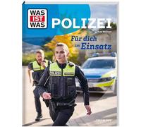 WAS IST WAS Polizei. Für dich im Einsatz