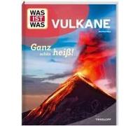 Was Ist Was Vulkane. Ganz Schön Heiß!