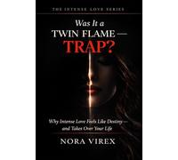 Was It a Twin Flame - or a Trap: Why Intense Love Feels Like Destiny - and Takes Over Your Life