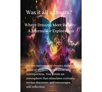 Was it all a Dream?: Where Dreams Meet Reality: A Journal for Exploration