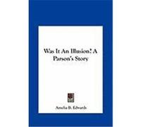 Was It an Illusion? a Parson's Story Edwards, Amelia B. (Auteur)