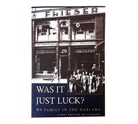 Was It Just Luck? My Family in the Nazi Era