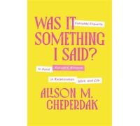 Was It Something I Said? Everyday Etiquette to Avoid Awkward Moments in Relationships, Work, and Life - Alison M. Cheperdak - Thomas nelson - ebook (ePub) - Livre