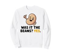 Was It The Beans? Funny Bean Lover Beans Humour Vegan Bean Sweatshirt