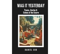 Was It Yesterday: Poems, Stories & Echoes of the Encore: Stories and Poems on Love, Music, and the Echoes of Yesterday