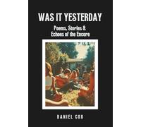 Was It Yesterday: Poems, Stories & Echoes of the Encore: Stories and Poems on Love, Music, and the Echoes of Yesterday