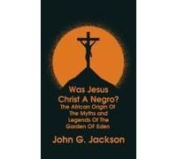Was Jesus Christ A Negro? And The African Origin Of The Myths & Legends Of The Garden Of Eden The Roman Cookery Book Hardcover