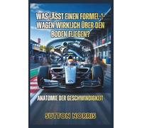 Was lässt einen Formel-1-Wagen wirklich über den Boden fliegen? Anatomie der Geschwindigkeit: Wie jedes System in einem Formel-1-Auto funktioniert und ... Technologie, die den Rennsport neu definiert.