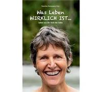 Was Leben wirklich ist ...Leben aus der Sicht der Liebe - Karoline Steinmann Frey - Books on Demand GmbH - Livre en Anglais Karoline Steinmann FreyKaroline Steinmann Frey (Auteur)