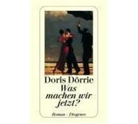 Was machen wir jetzt? Dörrie, Doris (Auteur)