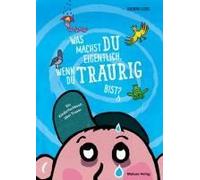 Was Machst Du Eigentlich, Wenn Du Traurig Bist?