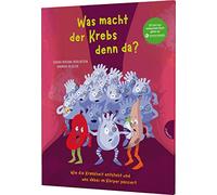 Was macht der Krebs denn da?: Wie die Krankheit entsteht und was dabei im Körper passiert | Bilderbuch ab 4 Jahren