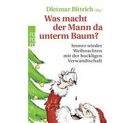 Was macht der Mann da unterm Baum?: Immer wieder Weihnachten mit der buckligen Verwandtschaft