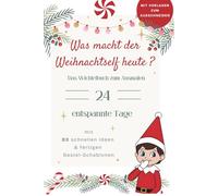 Was macht der Weihnachtself heute? Das Wichtelbuch zum Ausmalen: Entspannte 24 Tage mit 8o schnellen Ideen & fertigen Bastel-Schablonen