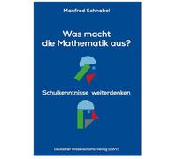 Was macht die Mathematik aus?: Schulkenntnisse weiterdenken