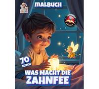 Was macht die Zahnfee - Malbuch: 70 fantasievolle Seiten mit der geheimnisvollen Welt der Zahnfee!