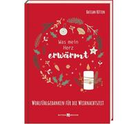 Was mein Herz erwärmt: Wohlfühlgedanken für die Weihnachtszeit