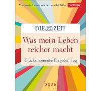 Was mein Leben reicher macht Tagesabreißkalender 2026 - Glücksmomente für jeden Tag: Abreißkalender mit Glücksmomenten für jeden Tag. Tageskalender 2026 zum Abreißen. DIE ZEIT Inspirations-Kalender.