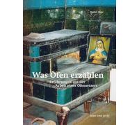 Was Öfen erzählen: Erfahrungen aus der Arbeit eines Ofensetzers