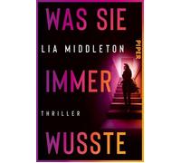 Was sie immer wusste Thriller | Dunkle Twists und packend bis zur letzten Seite: der neue Thriller der Autorin von »Confession Room« - Lia Middleton - Piper ebooks - ebook (ePub) - Livre