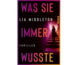 Was sie immer wusste Thriller | Dunkle Twists und packend bis zur letzten Seite: der neue Thriller der Autorin von »Confession Room« - Lia Middleton - Piper ebooks - ebook (ePub) - Livre