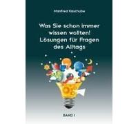 Was Sie Schon Immer Wissen Wollten! Lösungen Für Fragen Des Alltags