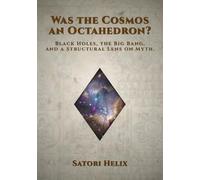 Was the Cosmos an Octahedron?: Black Holes, the Big Bang, and a Structural Lens on Myth
