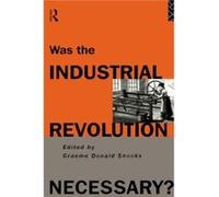 Was the Industrial Revolution Necessary by Graeme Snooks Snooks, G. (Auteur)