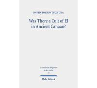 Was There A Cult Of El In Ancient Canaan?: Essays On Ugaritic Religion And Language: 55 (Orientalische Religionen In Der Antike)