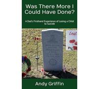 Was There More I Could Have Done?: A Dad's Firsthand Experience of Losing a Child to Suicide