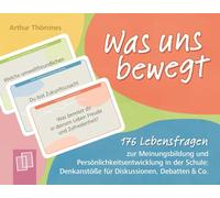 Was uns bewegt: 176 Lebensfragen zur Meinungsbildung und Persönlichkeitsentwicklung in der Schule: Denkanstöße für Diskussionen, Debatten & Co.