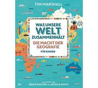 Was unsere Welt zusammenhält - Die Macht der Geografie für Kinder