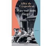 Was vor uns liegt Roman | Acht junge Frauen träumen in Rom von Selbstbestimmung | Sie sind eine Gemeinschaft - doch jede verbirgt ein Geheimnis - Alba De Cespedes - Insel Verlag - ebook (ePub) - Livre