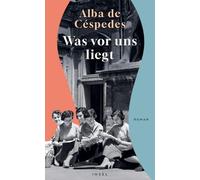 Was vor uns liegt: Roman | Acht junge Frauen träumen in Rom von Selbstbestimmung | Sie sind eine Gemeinschaft - doch jede verbirgt ein Geheimnis