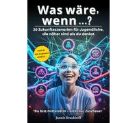 Was wäre, wenn …? 20 Zukunftsszenarien für Jugendliche, die näher sind als du denkst