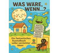 Was wäre, wenn...? Ein fantastisches Ausmalbuch voller verrückter Ideen
