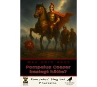 Was wäre, wenn Pompeius Caesar besiegt hätte? Ein Rom ohne Kaiser Die andere Geschichte vom Ende der Republik: Von Pharsalos zur restaurierten Republik - Ein alternatives Ende der römischen Bürgerkr